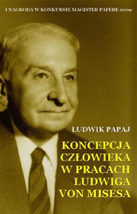 Koncepcja człowieka w pracach Ludwiga von Misesa - Ludwik Papaj