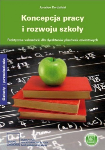 Koncepcja pracy i rozwoju szkoły. Praktyczne wskazówki dla dyrektorów placówek oświatowych - Jarosław Kordziński