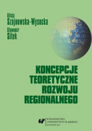 Koncepcje teoretyczne rozwoju regionalnego - Szajnowska-Wysocka Alicja, Sitek Sławomir