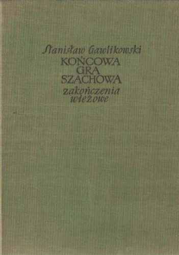 Końcowa gra szachowa. Zakończenia wieżowe - Stanisław Gawlikowski