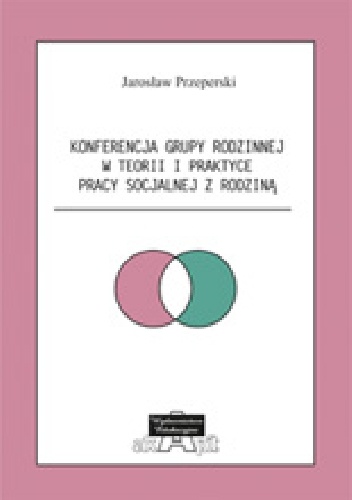 Konferencja Grupy Rodzinnej w teorii i praktyce pracy socjalnej z rodziną - Jarosław Przeperski
