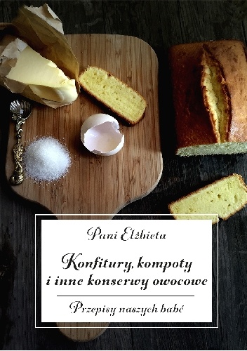 Konfitury, kompoty i inne konserwy owocowe. Przepisy naszych babć - Elżbieta Kiewnarska