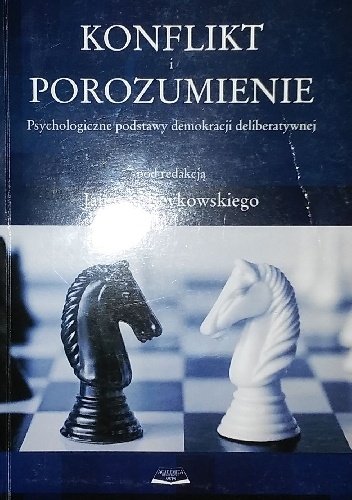 Konflikt i porozumienie. Psychologiczne podstawy demokracji deliberatywnej - Janusz Reykowski