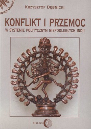 Konflikt i przemoc w systemie politycznym niepodległych Indii - Krzysztof Dębnicki