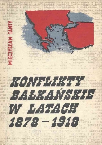 Konflikty bałkańskie w latach 1878-1918 - Mieczysław Tanty