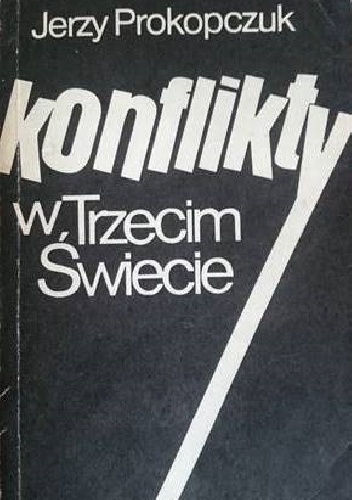 Konflikty w Trzecim Świecie i ich wpływ na stosunki międzynarodowe - Jerzy Prokopczuk