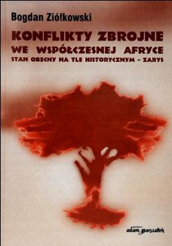 Konflikty zbrojne we współczesnej Afryce. Stan obecny na tle - Bogdan Ziółkowski