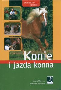 Konie i jazda konna. Praktyczny poradnik - Wojciech Mickunas, Maciej Mierzwa