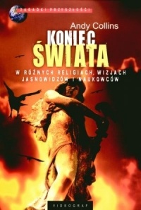 Koniec świata. W różnych religiach, wizjach jasnowidzów i naukowców - Andy Collins