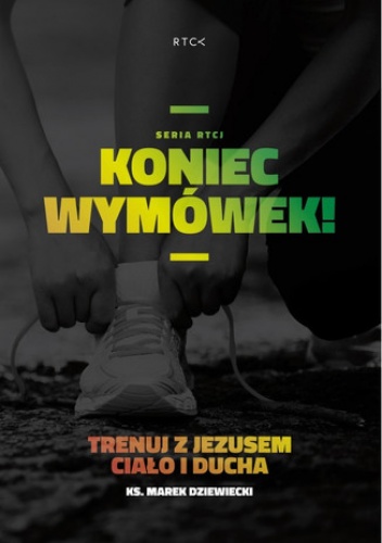 Koniec wymówek - Marek Dziewiecki Ks.