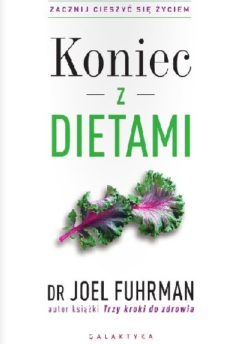 Koniec z dietami. Zacznij cieszyć się życiem - Joel Fuhrman