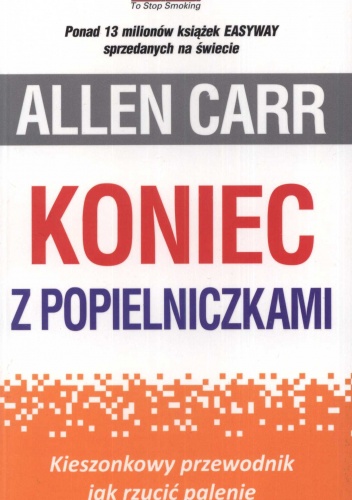 Koniec z popielniczkami. Kieszonkowy przewodnik jak rzucić palenie - Allen Carr