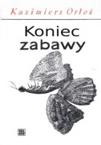 Koniec zabawy - Kazimierz Orłoś