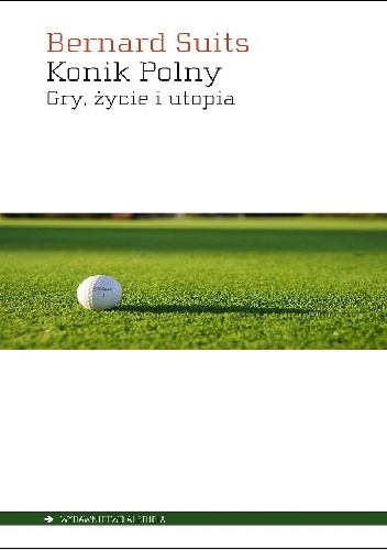 Konik polny. Gry, życie i utopia - Bernard Suits