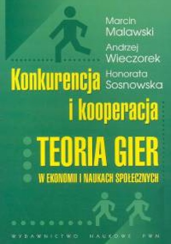 Konkurencja i kooperacja. Teoria gier w ekonomii i naukach społecznych