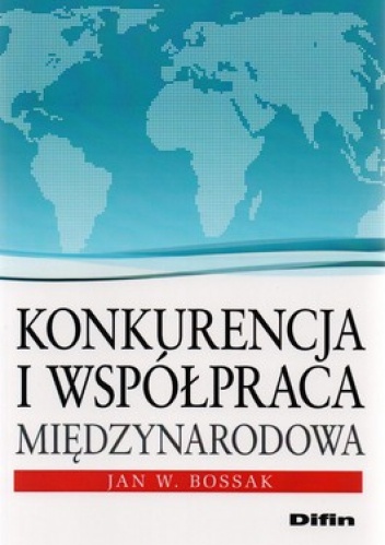 Konkurencja i współpraca międzynarodowa - Jan W. Bossak