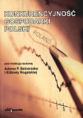 Konkurencyjność gospodarki Polski - Adam P. Balcerzak, Elżbieta Rogalska