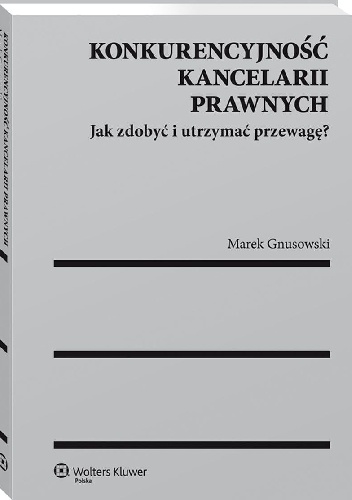 Konkurencyjność kancelarii prawnych. Jak zdobyć i utrzymać przewagę? - Marek Gnusowski