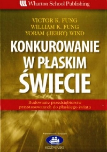 Konkurowanie w płaskim świecie - Victor K. Fung, William K. Fung, Yoram (Jerry) Wind