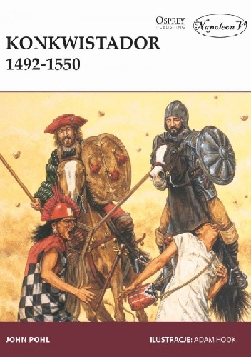 Konkwistador 1492-1550 - John M.D. Pohl