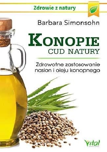 Konopie. Cud natury. Zdrowotne zastosowanie nasion i oleju konopnego - Barbara Simonsohn