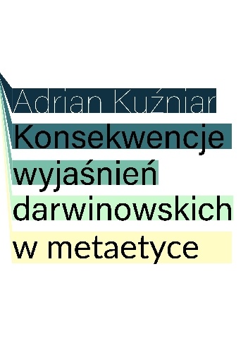 Konsekwencje wyjaśnień darwinowskich w metaetyce - Adrian Kuźniar