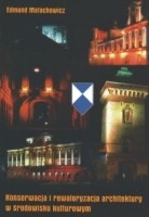 Konserwacja i rewaloryzacja architektury w środowisku kulturowym - Edmund Małachowicz
