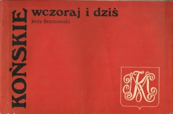Końskie wczoraj i dziś. Historia miasta na tle regionu - Jerzy Brzozowski