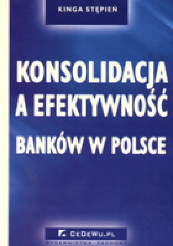 Konsolidacja a efektywność banków w Polsce - Kinga Stępień