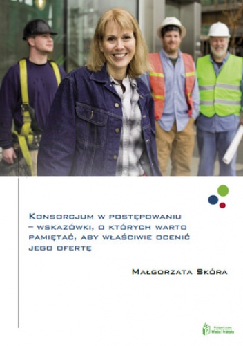 Konsorcjum w postępowaniu  wskazówki, o których warto pamiętać, aby właściwie ocenić jego ofertę - Skóra Małgorzata