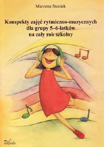 Konspekty zajęć rytmiczno-muzycznych dla grupy 5-6-latków na cały rok szkolny - Marzena Staniek