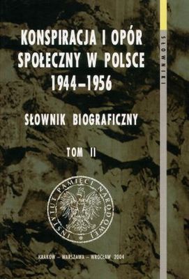 Konspiracja i opór społeczny w Polsce 1944-1956. Słownik bio - praca zbiorowa