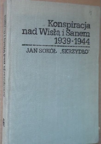 Konspiracja nad Wisłą i Sanem 1939-1945 - Jan Sokół