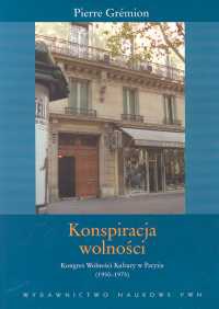 Konspiracja wolności Kongres Wolności Kultury w Paryżu 1950- - Gremion Pierre