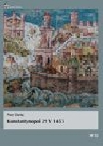Konstantynopol 29 V 1453 - Piotr Derdej