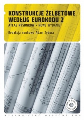 Konstrukcje żelbetowe według Eurokodu 2. Atlas rysunków +CD - Adam Zybura