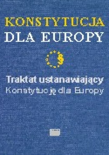 Konstytucja dla Europy Traktat ustanawiający Konstytucję - autor nieznany