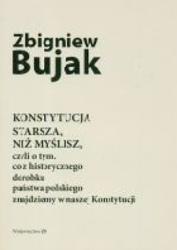 Konstytucja starsza, niż myślisz, czyli o tym, co z historycznego dorobku państwa polskiego znajdziemy w naszej Konstytucji - Zbigniew Bujak