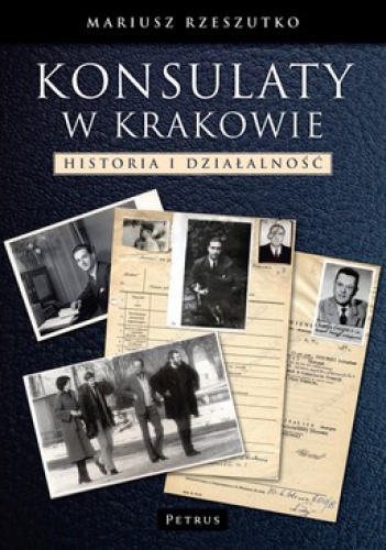 Konsulaty w Krakowie. Historia i działalność - Mariusz Rzeszutko