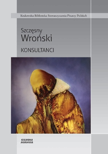 Konsultanci. Powiastka intelektualno-gienitalna czyli rzecz o inwigilacji, manipulacji, totalitaryzacji i innych perwersjach tego i nie tego świata - Szczęsny Wroński