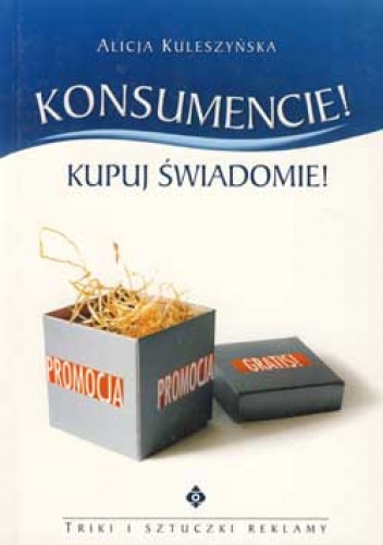 Konsumencie! kupuj świadomie! - Alicja Kuleszyńska