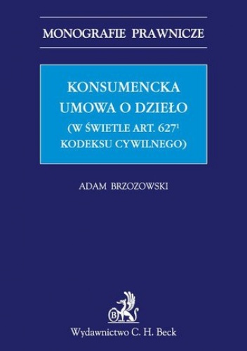 Konsumencka umowa o dzieło (w świetle art. 6271 Kodeksu cywilnego) - Adam Brzozowski