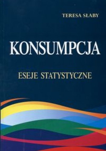 Konsumpcja. Eseje statystyczne - Teresa Słaby