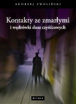Kontakty ze zmarłymi i wędrówka dusz czyśćcowych - Andrzej Zwoliński