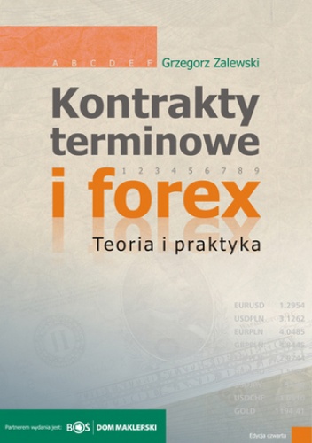 Kontrakty terminowe i forex. Teoria i praktyka - Grzegorz Zalewski