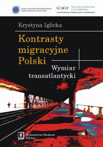Kontrasty migracyjne Polski. Wymiar transatlantycki - Iglicka Krystyna