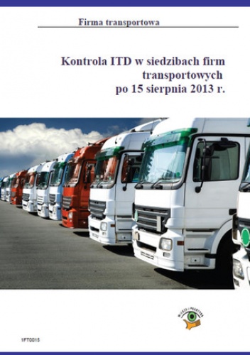 Kontrola ITD w siedzibach firm transportowych po 15 sierpnia 2013r - Kozub Roman