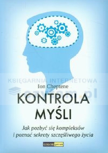 Kontrola myśli Jak pozbyć się kompleksów i poznać sekrety szczęśliwego życia