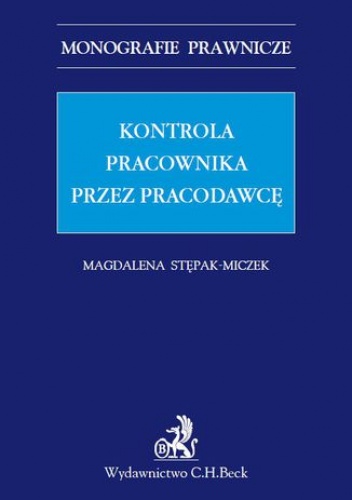 Kontrola pracownika przez pracodawcę - Stępak-Miczek Magdalena