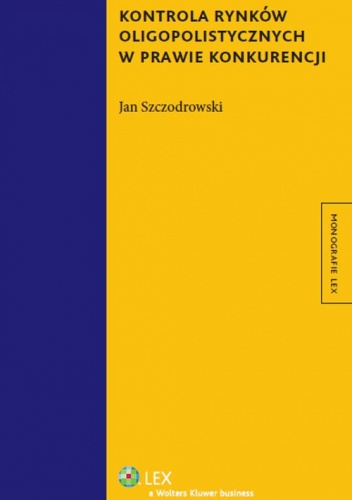 Kontrola rynków oligopolistycznych w prawie konkurencji - Jan Szczodrowski
